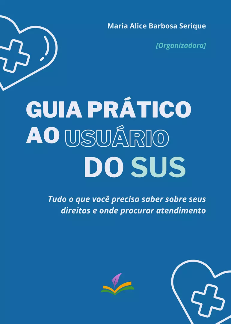 GUIA PRÁTICO AO USUÁRIO DO SUS: Tudo o que você precisa saber sobre seus direitos e onde procurar atendimento